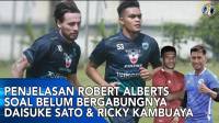 Daisuke Sato dan Ricky Kambuaya Belum Gabung Latihan, Robert Marah?