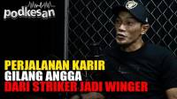 PODKESAN Gilang Angga: Awalnya Striker Hebat Digeser Jadi Winger