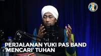 PODKESAN: Perjalanan Yuki Pas Band 'Mencari' Tuhan