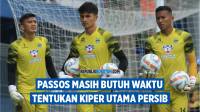 VIDEO: Persib Boyong Kiper Anyar, Passos Bilang Begini dan Butuh Waktu Tentukan Kiper Utama 