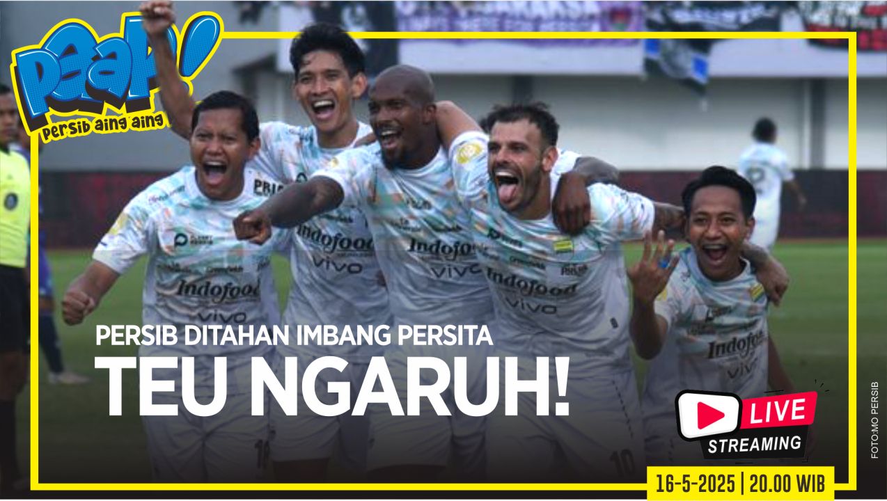 [LIVE] PERSIB AING: Persib Ditahan Imbang Persita, Teu Ngaruh! 