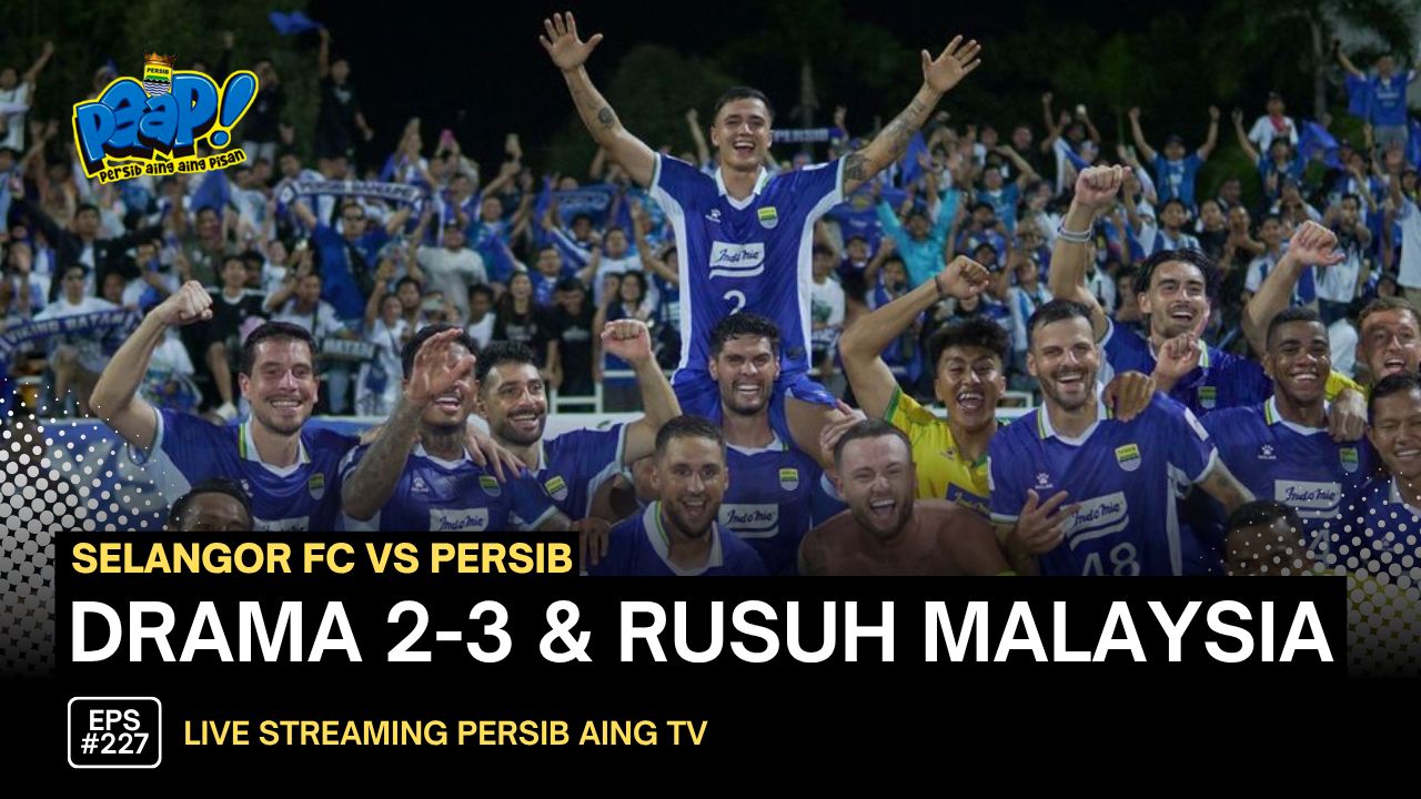 [LIVE] PERSIB AING: Drama 3-2 & Ricuh di Malaysia, Mentalitas, Strategi, dan Momentum Asia